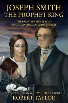 portada Joseph Smith the Prophet King: The Frontier Moses Who Founded the Mormon Church (en Inglés)