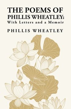 portada The Poems of Phillis Wheatley: With Letters and a Memoir: With Letters and a Memoir By: Phillis Wheatley