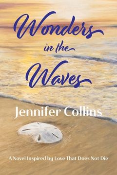 portada Wonders in the Waves: A Novel Inspired by Love That Does Not Die (in English)