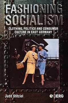 portada fashioning socialism: clothing, politics and consumer culture in east germany (en Inglés)