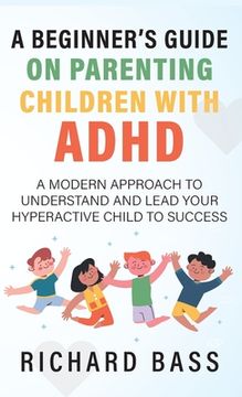 portada A Beginner's Guide on Parenting Children with ADHD (en Inglés)