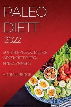 portada Paleo Diett 2022: Superlekke Og Billige Oppskrifter for Nybegynnere (en Noruego)