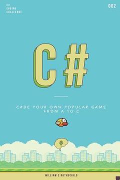 portada C# flappy bird: Learn by coding your own popular game - Gain amazing experience by coding your first video game in less than an hour (en Inglés)