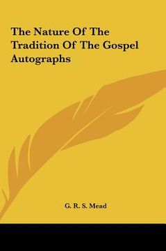 portada the nature of the tradition of the gospel autographs the nature of the tradition of the gospel autographs