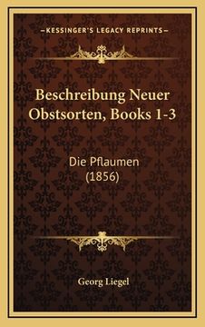 portada Beschreibung Neuer Obstsorten, Books 1-3: Die Pflaumen (1856) (en Alemán)