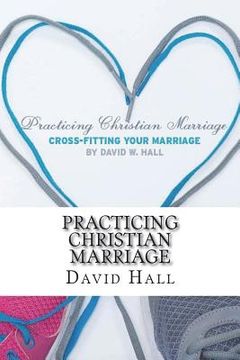 portada Practicing Christian Marriage: Cross-Fitting Your Marriage (en Inglés)