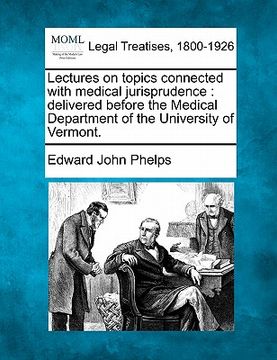 portada lectures on topics connected with medical jurisprudence: delivered before the medical department of the university of vermont. (en Inglés)