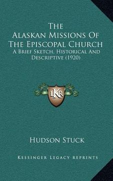 portada the alaskan missions of the episcopal church: a brief sketch, historical and descriptive (1920)