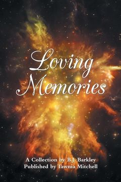 portada Loving Memories: A Collection by Betty J. A. Barkley (en Inglés)