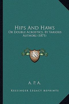 portada hips and haws: or double acrostics, by various authors (1871) (in English)