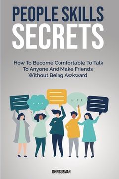 portada People Skills Secrets: How To Become Comfortable To Talk To Anyone And Make Friends Without Being Awkward (en Inglés)
