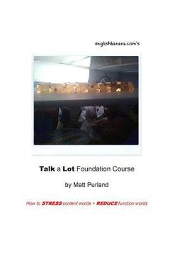 portada Talk a Lot Foundation Course: How to STRESS content words + REDUCE function words (en Inglés)