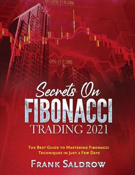 portada Secrets on Fibonacci Trading: The Best Guide to Mastering Fibonacci Techniques in Just a Few Days (en Inglés)
