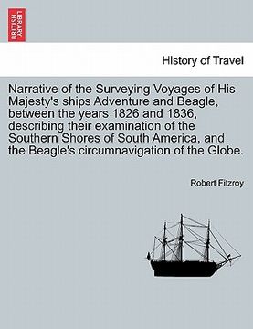 portada narrative of the surveying voyages of his majesty's ships adventure and beagle, between the years 1826 and 1836, describing their examination of the s (en Inglés)