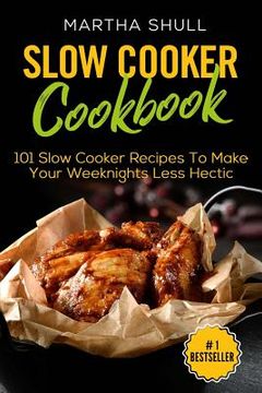portada Slow Cooker Cookbook: 101 Slow Cooker Recipes To Make Your Weeknights Less Hectic (Slow Cooker, Crock Pot, Slow Cooker Cookbook, Fix-and-For (en Inglés)