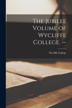 portada The Jubilee Volume of Wycliffe College. -- (in English)