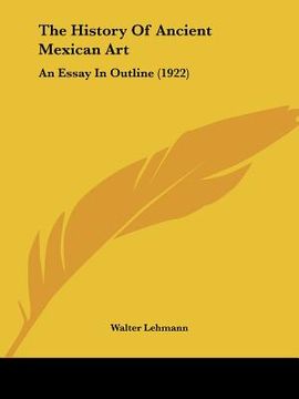 portada the history of ancient mexican art: an essay in outline (1922) (en Inglés)