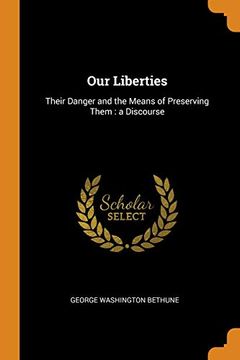 portada Our Liberties: Their Danger and the Means of Preserving Them: A Discourse (en Inglés)