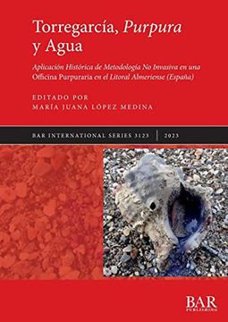 portada Torregarcía, Purpura y Agua: Aplicación Histórica de Metodología no Invasiva en una Officina Purpuraria en el Litoral Almeriense