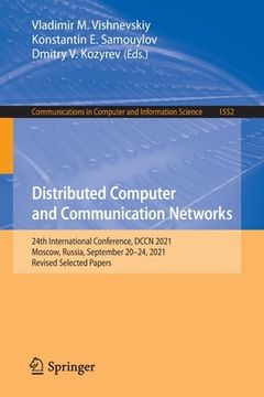 portada Distributed Computer and Communication Networks: 24th International Conference, Dccn 2021, Moscow, Russia, September 20-24, 2021, Revised Selected Pap (en Inglés)