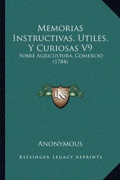 portada Memorias Instructivas, Utiles, y Curiosas v9: Sobre Agricultura, Comercio (1784)