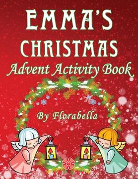 portada Emma's Christmas Advent Activity Book: 25+ daily calendar activities: Cut & Glue, Crossword Puzzles, Game boards, Color by Number, Connect the Dots, & (en Inglés)