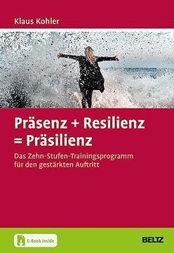 portada Präsenz + Resilienz = Präsilienz: Das Zehn-Stufen-Trainingsprogramm für den Gestärkten Auftritt (en Alemán)
