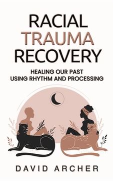 portada Racial Trauma Recovery: Healing Our Past Using Rhythm and Processing (in English)