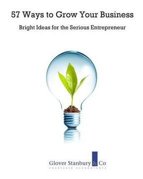 portada 57 Ways to Grow Your Business: Bright Ideas for the Serious Entrepreneur (en Inglés)