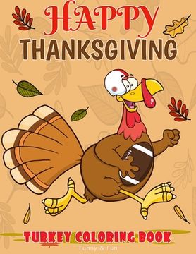 portada Happy Thanksgiving Turkey Coloring Book Funny & Fun: Fun Workbook For Coloring Football Bird Perfect Gift Ages 3-5, 4-8 (en Inglés)