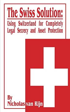 portada The Swiss Solution: Using Switzerland for Completely Legal Secrecy and Asset Protection (en Inglés)