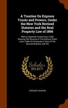 portada A Treatise On Express Trusts and Powers, Under the New York Revised Statutes and the Real Property Law of 1896: With an Appendix Containing a Table Sh (en Inglés)