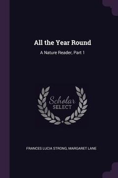 portada All the Year Round: A Nature Reader, Part 1 (en Inglés)
