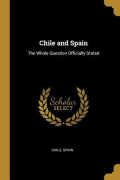 portada Chile and Spain: The Whole Question Officially Stated