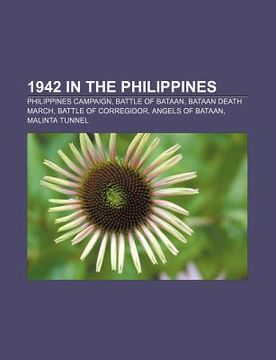 portada 1942 in the philippines: philippines campaign, battle of bataan, bataan death march, battle of corregidor, angels of bataan, malinta tunnel