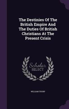 portada The Destinies Of The British Empire And The Duties Of British Christians At The Present Crisis (in English)