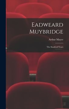 portada Eadweard Muybridge; the Stanford Years (in English)