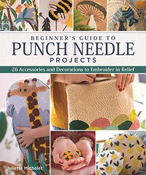 portada Beginner'S Guide to Punch Needle Projects: 26 Accessories and Decorations to Embroider in Relief (en Inglés)