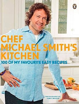 portada Chef Michael Smith's Kitchen: 100 of my Favourite Easy Recipes (en Inglés)
