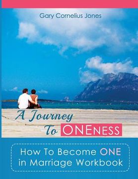 portada A Journey To Oneness: How To Become One in Marriage Workbook