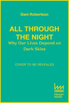 portada All Through the Night: One Woman’S Fight to Protect our Planet's Nature and Environment From the Effects of Light Pollution. 