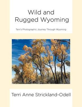 portada wild and rugged wyoming: : terri's photographic journey through wyoming (en Inglés)