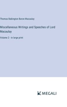 portada Miscellaneous Writings and Speeches of Lord Macaulay: Volume 2 - in large print