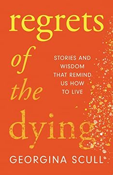 portada Regrets of the Dying: Stories and Wisdom That Remind us how to Live 