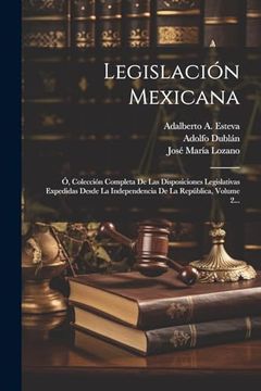 portada Legislación Mexicana: Ó, Colección Completa de las Disposiciones Legislativas Expedidas Desde la Independencia de la República, Volume 2.