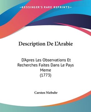 portada Description De L'Arabie: D'Apres Les Observations Et Recherches Faites Dans Le Pays Meme (1773) (in French)