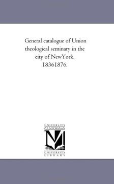 portada General Catalogue of Union Theological Seminary in the City of Newyork 