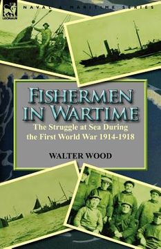portada fishermen in wartime: the struggle at sea during the first world war 1914-1918 (en Inglés)