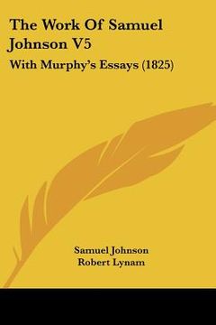 portada the work of samuel johnson v5: with murphy's essays (1825) (en Inglés)