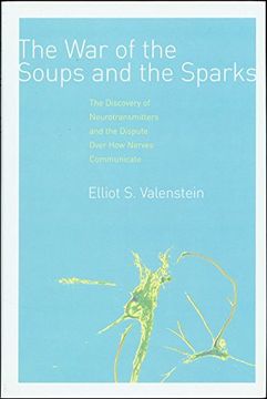 portada The war of the Soups and the Sparks: The Discovery of Neurotransmitters and the Dispute Over how Nerves Communicate 